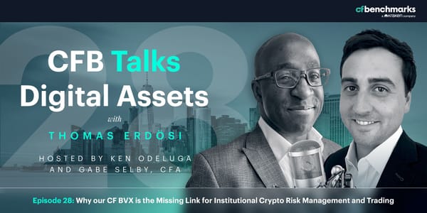 CFB Talks Digital Assets Episode 28: Why our CF Bitcoin Volatility Index is the Missing Link for Institutional Crypto Risk Management and Trading