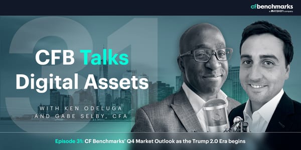 CFB Talks Digital Assets Episode 31: CF Benchmarks’ Q4 Market Outlook as the Trump 2.0 Era begins