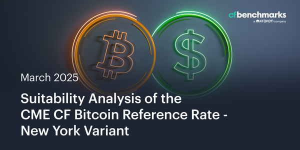 Suitability Analysis of the CME CF Bitcoin Reference Rate – New York Variant as a Basis for Regulated Financial Products - March 2025 Update